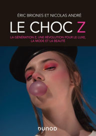 Title: Le choc Z: La génération Z, une révolution pour le luxe, la mode et beauté, Author: Eric Briones (dit Darkplanneur)