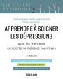 Apprendre à soigner les dépressions - 2e éd.: avec les thérapies comportementales et cognitives