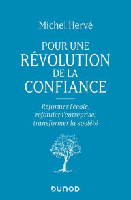 Title: Pour une révolution de la confiance: Réformer l'école, refonder l'entreprise, transformer la société, Author: Michel Hervé