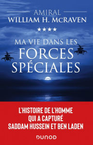 Title: Ma vie dans les forces spéciales: L'histoire de l'homme qui a capturé Saddam Hussein et Ben Laden, Author: Amiral William H. McRaven