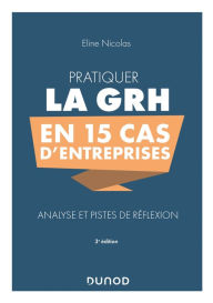 Title: Pratiquer la GRH en 15 cas d'entreprises: Analyse et pistes de réflexion, Author: Eline Nicolas