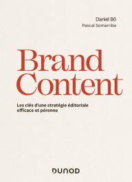 Title: Brand Content: Les clés d'une stratégie éditoriale efficace et pérenne, Author: Daniel Bô