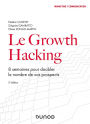 Le Growth Hacking - 2e éd.: 8 semaines pour doubler le nombre de vos prospects