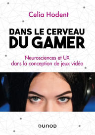 Title: Dans le cerveau du gamer: Neurosciences et UX dans la conception de jeux vidéo, Author: Celia Hodent