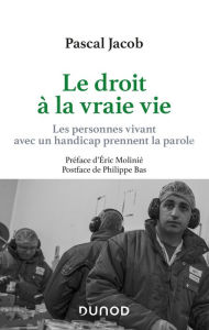 Title: Le droit à la vraie vie: Les personnes vivant avec handicap prennent la parole, Author: Pascal Jacob