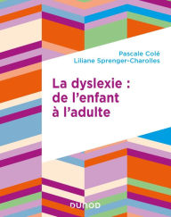 Title: La dyslexie : de l'enfant à l'adulte, Author: Pascale Cole