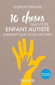 Title: 10 choses que votre enfant autiste aimerait que vous sachiez, Author: Ellen Notbohm