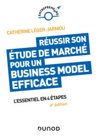 Title: Réussir son étude de marché pour un Business Model efficace - 6e éd.: L'essentiel en 4 étapes, Author: Catherine Léger-Jarniou