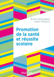 Title: Promotion de la santé et réussite scolaire, Author: Emily Darlington