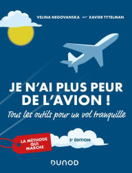 Title: Je n'ai plus peur de l'avion ! 2e éd.: Tous les outils pour un vol tranquille, Author: Velina Negovanska