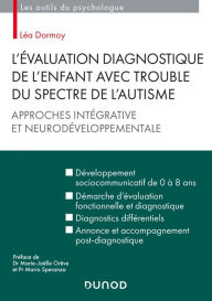 Title: L'évaluation diagnostique de l'enfant avec trouble du spectre de l'autisme: Approches intégrative et neurodéveloppementale, Author: Léa Dormoy