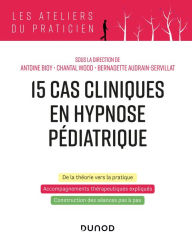 Title: 15 cas clinique en hypnose pédiatrique, Author: Antoine Bioy