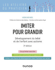 Title: Imiter pour grandir - 3e éd.: Développement du bébé et de l'enfant avec autisme, Author: Jacqueline Nadel