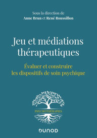 Title: Jeu et médiations thérapeutiques: Evaluer et construire les dispositifs de soin psychiques, Author: Anne Brun