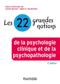 Title: Les 22 grandes notions de la psychologie clinique et de la psychopathologie - 2e éd., Author: Dunod