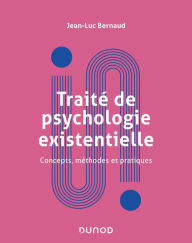 Title: Traité de psychologie existentielle: Concepts, méthodes et pratiques, Author: Jean-Luc Bernaud
