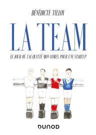 Title: La Team: Le jour où j'ai quitté mon Comex pour une startup, Author: Bénédicte Tilloy