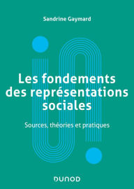 Title: Les fondements des représentations sociales: Sources, théories et pratiques, Author: Sandrine Gaymard