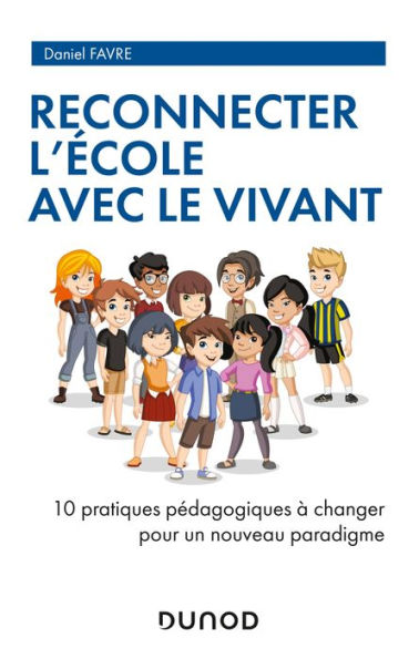 Reconnecter l'École avec le Vivant: 10 pratiques pédagogiques à changer pour un nouveau paradigme