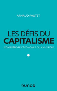 Title: Les défis du capitalisme: Comprendre l'économie du XXIe siècle, Author: Arnaud Pautet