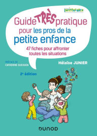 Title: Guide TRÈS pratique pour les pros de la petite enfance - 47 fiches pour affronter toutes les situati: 47 fiches pour affronter toutes les situations, Author: Héloïse Junier