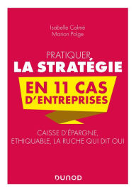 Title: Pratiquer la stratégie en 11 cas d'entreprises, Author: Isabelle Calmé