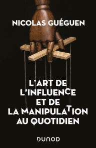 Title: L'art de l'influence et de la manipulation au quotidien, Author: Nicolas Guéguen