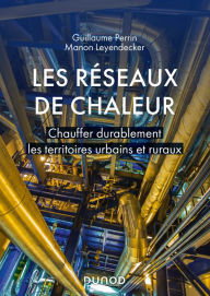 Title: Les réseaux de chaleur: Chauffer durablement les territoires urbains et ruraux, Author: Guillaume Perrin