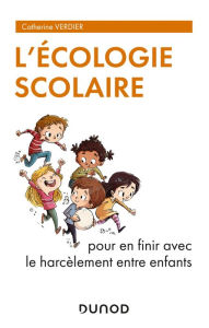 Title: L'écologie scolaire: Pour en finir avec le harcèlement entre enfants, Author: Catherine Verdier