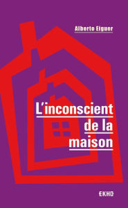 Title: L'inconscient de la maison - 3e éd., Author: Alberto Eiguer