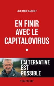 Title: En finir avec le capitalovirus: L'alternative est possible, Author: Jean-Marie Harribey