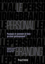 Le personal branding: Pourquoi et comment en faire un atout professionnel ?