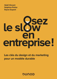 Title: Osez le slow en entreprise: Les clés du design et du marketing pour créer une entreprise durable, Author: Heidi Vincent