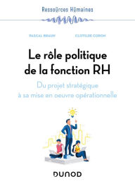 Title: Le rôle politique de la fonction RH: Du projet stratégique à sa mise en oeuvre opérationnelle, Author: Pascal Braun