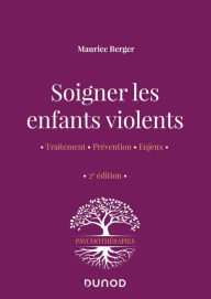 Title: Soigner les enfants violents - 2e ed.: Traitement, prévention, enjeux, Author: Maurice Berger