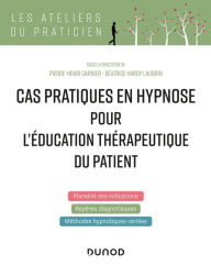 Title: Cas pratiques en hypnose pour l'éducation thérapeutique du patient, Author: Pierre-Henri Garnier