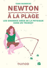 Title: Newton à la plage: Les grandes idées de la physique dans un transat, Author: Yann Mambrini