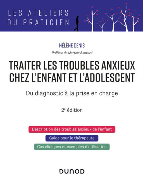 Traiter les troubles anxieux chez l'enfant et l'adolescent - 2e éd.: Du diagnostic à la prise en charge