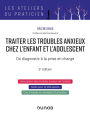 Traiter les troubles anxieux chez l'enfant et l'adolescent - 2e éd.: Du diagnostic à la prise en charge