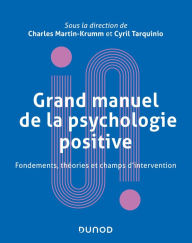 Title: Grand manuel de psychologie positive: Fondements, théories et champs d'intervention, Author: Charles Martin-Krumm