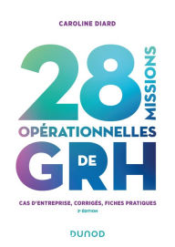 Title: 28 missions opérationnelles de GRH - 2e éd.: Cas d'entreprise, corrigés, fiches pratiques, Author: Caroline Diard