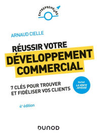 Title: Réussir votre développement commercial - 4e éd. - Prix DCF du Livre - 2022: Comment trouver et fidéliser vos clients, Author: Arnaud Cielle