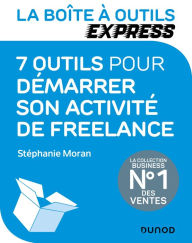 Title: La Boîte à Outils Express - 7 outils pour démarrer son activité de freelance, Author: Stéphanie Moran