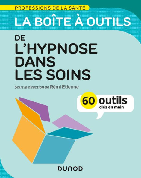 La boîte à outils de l'hypnose dans les soins - 60 outils clés en main: 60 outils clés en main