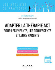 Title: Adapter la thérapie ACT pour les enfants, les adolescents et leurs parents, Author: Mehdi Liratni