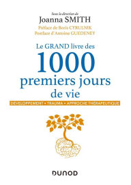 Title: Le GRAND livre des 1000 premiers jours de vie: Développement - Trauma - Approche thérapeutique, Author: Joanna Smith