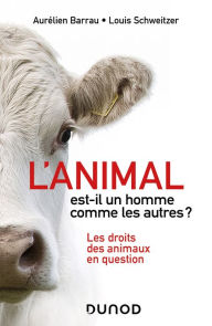 Title: L'animal est-il un homme comme les autres ?: Les droits des animaux en question, Author: Aurélien Barrau