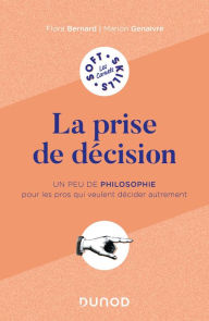 Title: La prise de décision: Un peu de philosophie pour les pros qui veulent penser autrement, Author: Flora Bernard