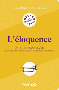 Title: L'éloquence: Un peu de psychologie pour les pros qui veulent s'exprimer autrement, Author: Renaud Borderie