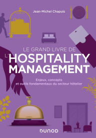 Title: Le grand livre de l'hospitality management: Enjeux, concepts et outils fondamentaux du secteur hôtelier, Author: Jean-Michel Chapuis